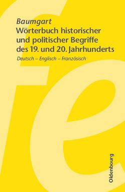 Wörterbuch historischer und politischer Begriffe des 19. und 20. Jahrhunderts von Baumgart,  Winfried, Friedel,  Mathias