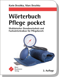 Wörterbuch Pflege pocket : Medizinischer Grundwortschatz und Fachwörterlexikon für Pflegeberufe von Deschka,  Karin, Deschka,  Marc