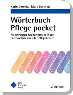 Wörterbuch Pflege pocket : Medizinischer Grundwortschatz und Fachwörterlexikon für Pflegeberufe von Deschka,  Karin, Deschka,  Marc