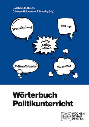 Wörterbuch Politikunterricht von Achour,  Sabine, Busch,  Matthias, Massing,  Peter, Meyer-Heidemann,  Christian