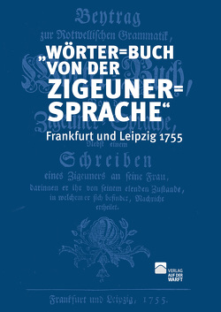 „Wörter=Buch von der Zigeuner=Sprache“ Frankfurt und Leipzig 1755 von Boretzky,  Norbert, Siewert,  Klaus