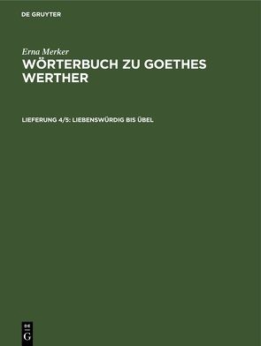 Erna Merker: Wörterbuch zu Goethes Werther / Liebenswürdig bis übel von Engel,  Isabel, Graefe,  Johanna, Linke,  Elisabeth, Mattausch,  Josef, Mehrbach,  Fritz
