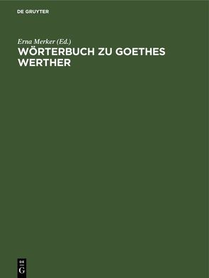 Wörterbuch zu Goethes Werther von Engel,  Isabel, Graefe,  Johanna, Merbach,  Fritz, Merker,  Erna
