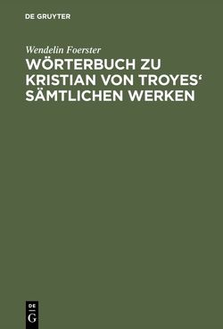 Wörterbuch zu Kristian von Troyes‘ sämtlichen Werken von Breuer,  Hermann, Foerster,  Wendelin