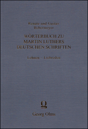 Wörterbuch zu Martin Luthers deutschen Schriften Lehnen – Liebreden von Bebermeyer,  Gustav, Bebermeyer,  Renate