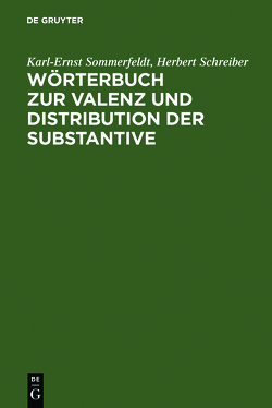 Wörterbuch zur Valenz und Distribution der Substantive von Schreiber,  Herbert, Sommerfeldt,  Karl-Ernst