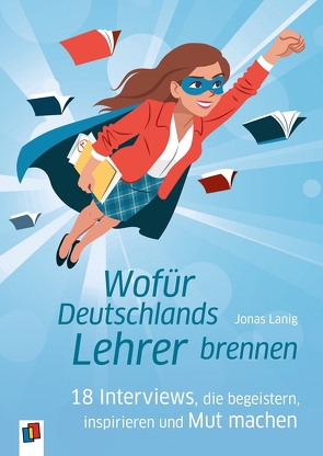 Wofür Deutschlands Lehrer brennen von Lanig,  Jonas