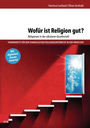 Wofür ist Religion gut? Religionen in der säkularen Gesellschaft von Arnhold,  Oliver, Lenhard,  Hartmut