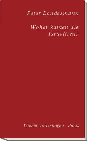 Woher kamen die Israeliten? von Bietak,  Manfred, Landesmann,  Peter