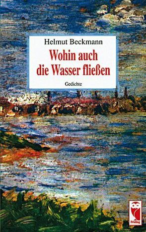 Wohin auch die Wasser fließen von Beckmann,  Helmut