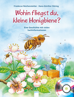 Wohin fliegst du, kleine Honigbiene? von Döring,  Hans Günther, Reichenstetter,  Friederun