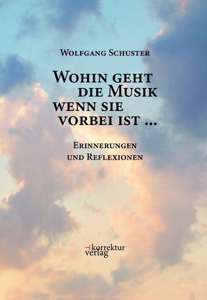 Wohin geht die Musik wenn sie vorbei ist … von Wagner-Trenkwitz,  Christoph, Wolfgang,  Schuster
