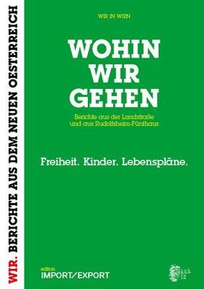 WOHIN WIR GEHEN. Berichte aus der Landstraße und aus Rudolfsheim-Fünfhaus von Rupnow,  Dirk, Schmiederer,  Ernst