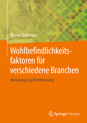 Wohlbefindlichkeitsfaktoren für verschiedene Branchen von Seiferlein,  Werner