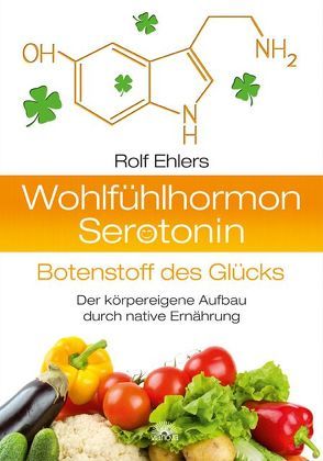 Wohlfühlhormon Serotonin – Botenstoff des Glücks von Ehlers,  Rolf