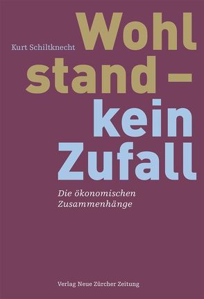 Wohlstand – kein Zufall von Schiltknecht,  Kurt