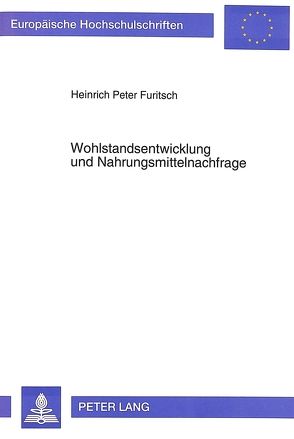 Wohlstandsentwicklung und Nahrungsmittelnachfrage von Furitsch,  Heinrich P.