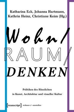 Wohn/Raum/Denken von Eck,  Katharina, Hartmann,  Johanna, Heinz,  Kathrin, Keim,  Christiane