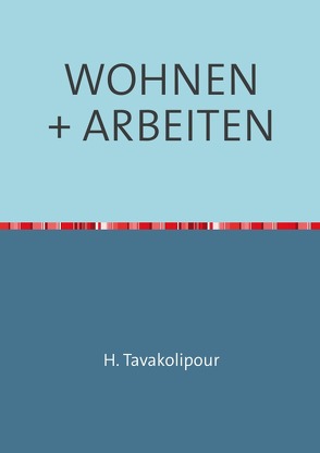 WOHNEN + ARBEITEN von Tavakolipour,  Dr. Ing. Hamid