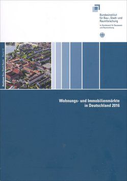 Wohnungs- und Immobilienmärkte in Deutschland 2016 von Bundesinstitut für Bau, - Stadt.- und