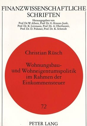 Wohnungsbau- und Wohneigentumspolitik im Rahmen der Einkommensteuer von Rüsch,  Christian