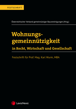 Wohnungsgemeinnützigkeit in Recht, Wirtschaft und Gesellschaft von Achatz,  Markus, Amann,  Wolfgang, Bauer,  Eva, Bauer,  Stephan, Beiser,  Christian, Blisse,  Holger, Dangschat,  Jens S., Feichtinger,  Alois, Finsterer,  Christoph, Güntner,  Simon, Gutheil-Knopp-Kirchwald,  Gerlinde, Hammer,  Elisabeth, Hecht,  Michael, Holoubek,  Michael, Kanonier,  Arthur, Koessl,  Gerald, Ludl,  Herbert, Nowotny,  Christian, Ostermayer,  Josef, Österreichischer Verband gemeinnütziger Bauvereinigungen,  GBV, Pech,  Michael, Pekar,  Rudolf Christian, Pernsteiner,  Herwig, Pesek,  Reinhard, Pittini,  Alice, Prader,  Christian, Rießland,  Bernd, Rudnigger,  Michael, Schinnagl,  Michaela, Schmidinger,  Josef, Schneider,  Martin, Sommer,  Andreas, Springler,  Elisabeth, Streimelweger,  Artur, Vierlinger,  Andreas, Vonkilch,  Andreas, Weinrauch,  Roland, Zenz,  Christian