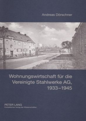 Wohnungswirtschaft für die Vereinigte Stahlwerke AG, 1933-1945 von Dörschner,  Andreas