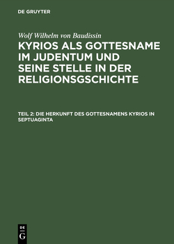Wolf Wilhelm von Baudissin: Kyrios als Gottesname im Judentum und… / Die Herkunft des Gottesnamens Kyrios in Septuaginta von Eissfeldt,  Otto