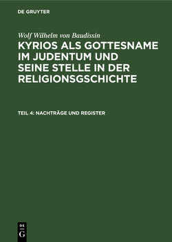 Wolf Wilhelm von Baudissin: Kyrios als Gottesname im Judentum und… / Nachträge und Register von Baudissin,  Wolf Wilhelm von, Eissfeldt,  Otto