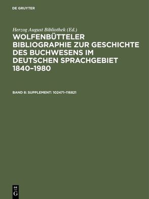 Wolfenbütteler Bibliographie zur Geschichte des Buchwesens im deutschen… / Supplement: 102471–116821 von Fricke,  Cornelia, Herzog August Bibliothek, Raabe,  Paul, Weyrauch,  Erdmann