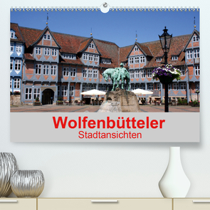 Wolfenbütteler Stadtansichten (Premium, hochwertiger DIN A2 Wandkalender 2021, Kunstdruck in Hochglanz) von K.Schulz,  Eckhard