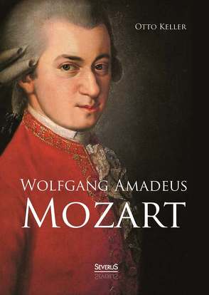 Wolfgang Amadeus Mozart. Biographie von Keller,  Otto