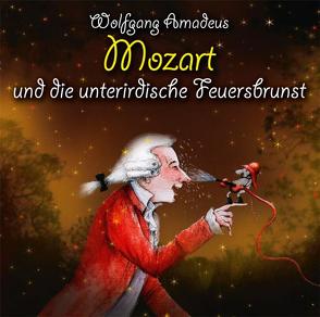 Wolfgang Amadeus Mozart und die unterirdische Feuersbrunst von Bleckman,  Matias, Heusinger,  Heiner, Rübenacker,  Thomas, Strasser,  Hermann, Vonau,  Michael