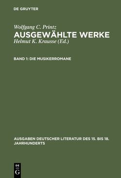 Wolfgang C. Printz: Ausgewählte Werke / Die Musikerromane von Krausse,  Helmut K., Printz,  Wolfgang Caspar