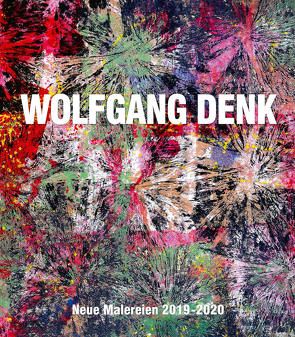Wolfgang Denk – Neue Malereien 2019–2020 von Aigner,  Carl, Denk,  Martha, Denk,  Wolfgang, Karr,  Susanne Magdalena