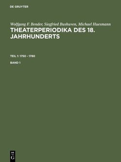 Wolfgang F. Bender; Siegfried Bushuven; Michael Huesmann: Theaterperiodika… / 1750 – 1780 von Bruckmann,  Christoph, Sasse,  Christiane