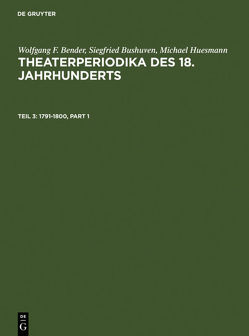 Wolfgang F. Bender; Siegfried Bushuven; Michael Huesmann: Theaterperiodika… / 1791-1800 von Bender,  Wolfgang F., Bushuven,  Siegfried, Huesmann,  Michael