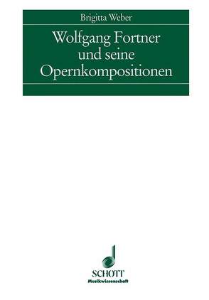 Wolfgang Fortner und seine Opernkompositionen von Weber,  Brigitta