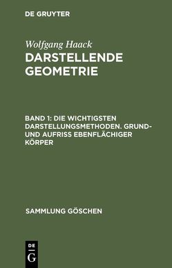 Wolfgang Haack: Darstellende Geometrie / Die wichtigsten Darstellungsmethoden. Grund- und Aufriß ebenflächiger Körper von Haack,  Wolfgang