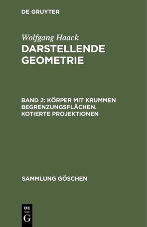 Wolfgang Haack: Darstellende Geometrie / Körper mit krummen Begrenzungsflächen. Kotierte Projektionen von Haack,  Wolfgang