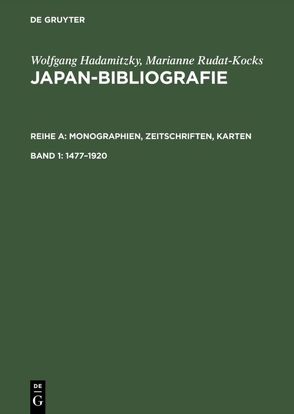 Wolfgang Hadamitzky; Marianne Rudat-Kocks: Japan-Bibliografie. Monographien,… / 1477–1920 von Hadamitzky,  Wolfgang, Rudat-Kocks,  Marianne