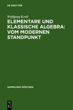 Wolfgang Krull: Elementare und klassische Algebra vom modernen Standpunkt / Elementare und klassische Algebra : vom modernen Standpunkt von Krull,  Wolfgang