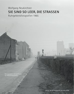 Wolfgang Neukirchner. Sie sind so leer, die Straßen. Ruhrgebietsfotografien 1965 von Neukirchner,  Manuel