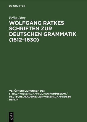 Wolfgang Ratkes Schriften zur Deutschen Grammatik (1612–1630) von Ising,  Erika