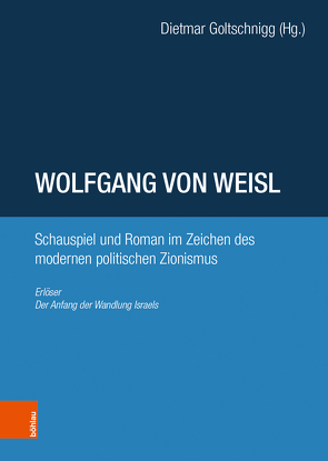 Wolfgang von Weisl: Schauspiel und Roman im Zeichen des modernen politischen Zionismus von Goltschnigg,  Dietmar