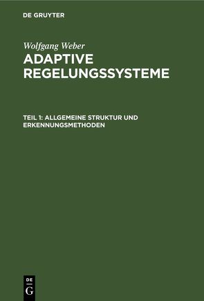 Wolfgang Weber: Adaptive Regelungssysteme / Allgemeine Struktur und Erkennungsmethoden von Weber,  Wolfgang