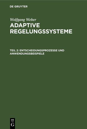 Wolfgang Weber: Adaptive Regelungssysteme / Entscheidungsprozesse und Anwendungsbeispiele von Weber,  Wolfgang