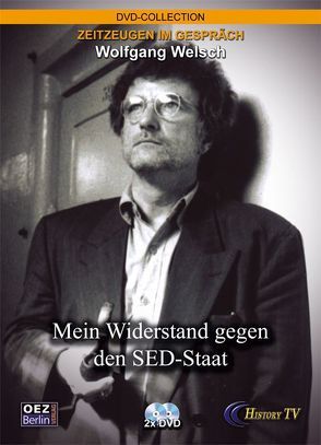 Wolfgang Welsch. Mein Widerstand gegen den Sed-Staat von Stein,  Detlef W