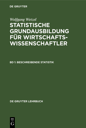 Wolfgang Wetzel: Statistische Grundausbildung für Wirtschaftswissenschaftler / Beschreibende Statistik von Wetzel,  Wolfgang