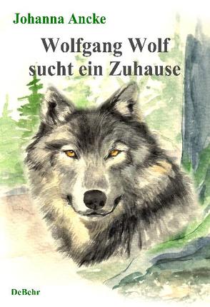 Wolfgang Wolf sucht ein Zuhause – ein Kinderbuch von Ancke,  Johanna, Bilkenroth,  Beate